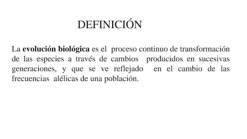 DEFINICIÓN
La evolución biológica es el proceso continuo de transformación
de las especies a través de cambios producidos en sucesivas
gener
