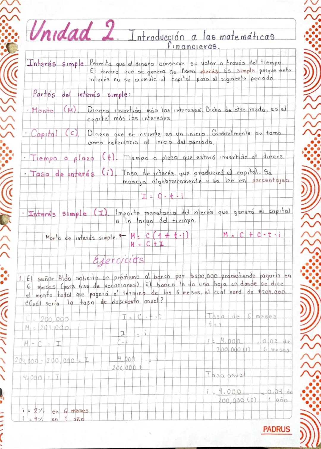 Unidad 2. Introducción
a las matemáticas
Financieras.
Interés simple. Permite que el dinero conserve su valor a través del tiempo.
El dinero