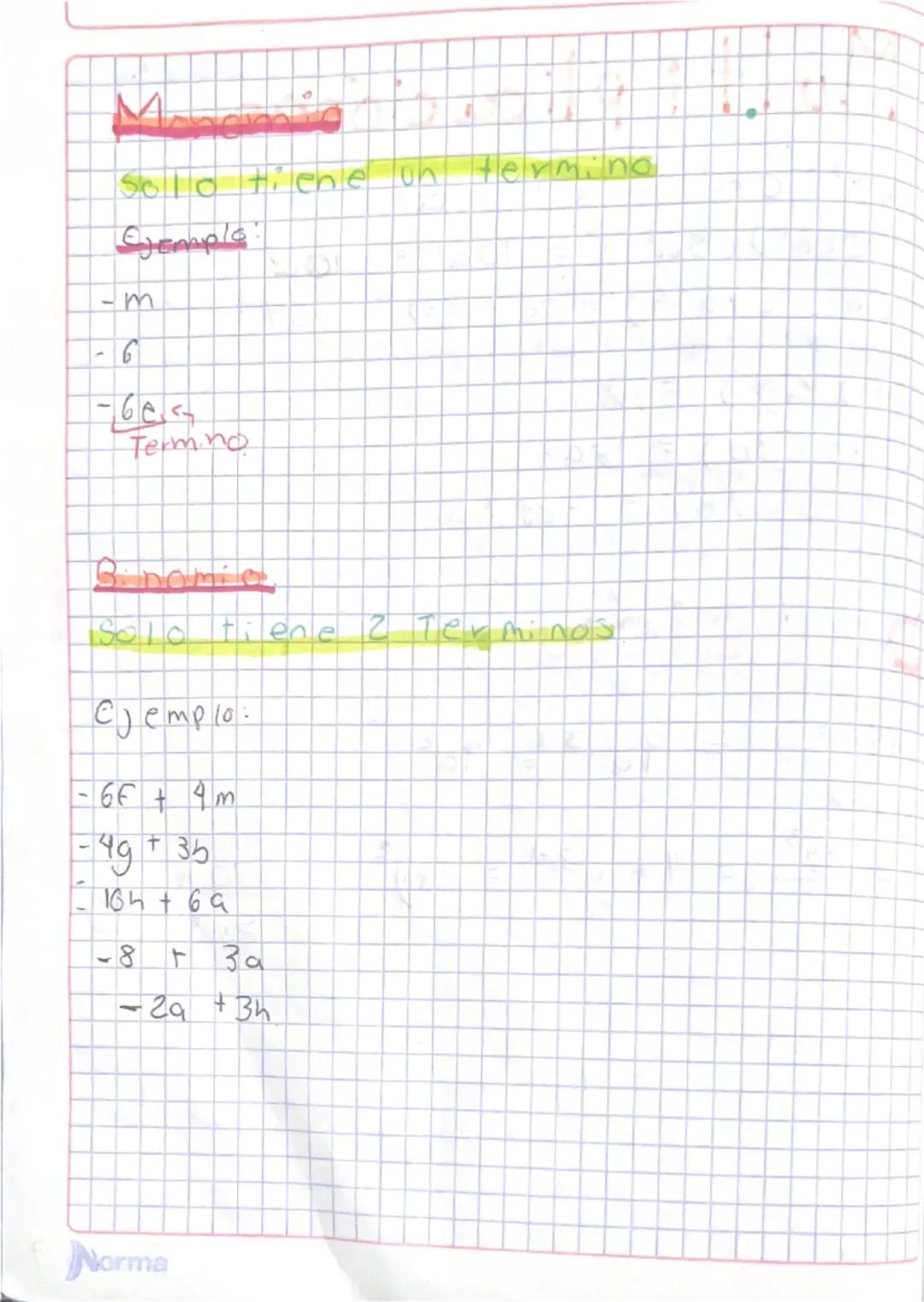 Monomia
Solo tiene un termino
Ejemplo:
-m
-6
-68
Termino

Binomio
Solo tiene 2 Terminos

Ejemplo.
66 + 4 m
-49+35
164 + 69
-8130
-29 +34

No