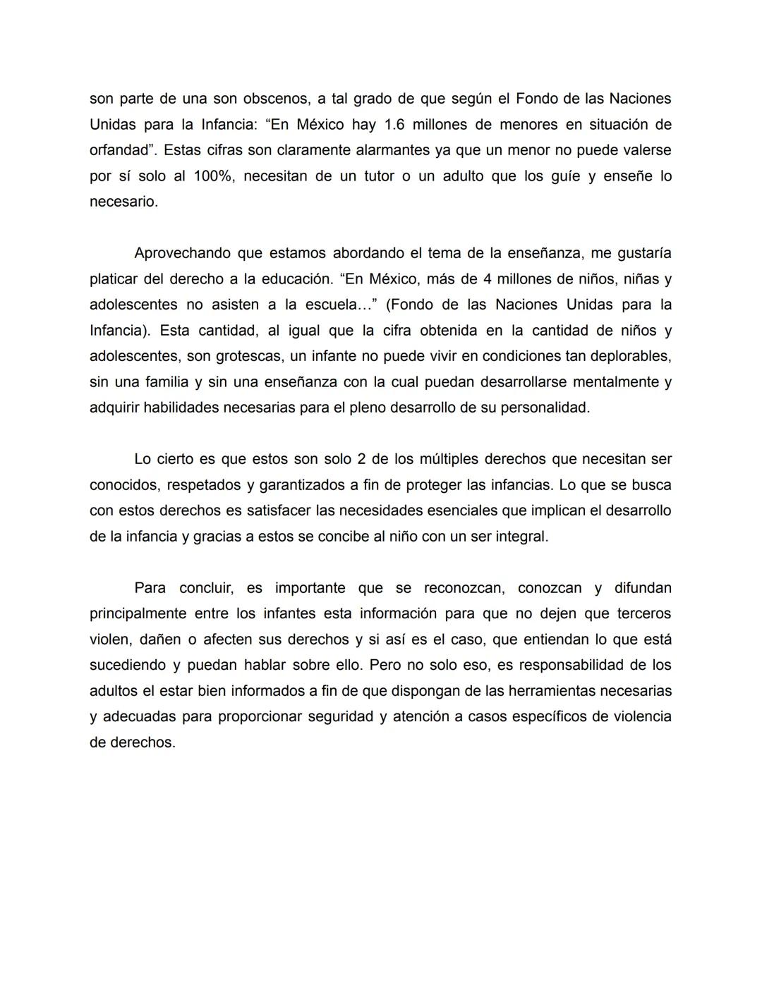 Los niños son el futuro, por ende se les tiene que cuidar. La Convención sobre los
Derechos del Niño, defiende y valida los mismos. Que se d