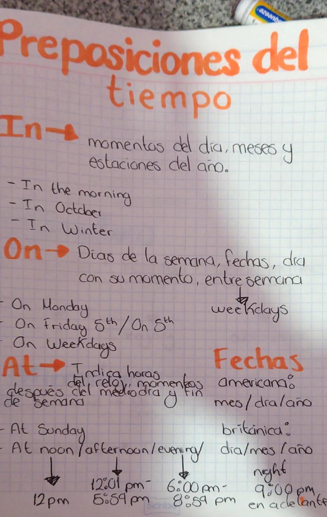 Preposiciones del
tiempo
In momentos del día, meses y
estaciones del año.
- In the morning
- In October
- In Winter
On Dias de la semana, fe