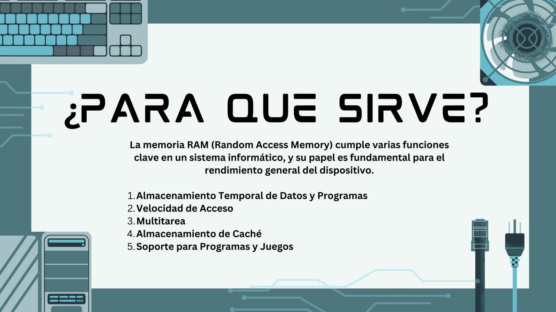 # ¿QUE ES LA
MEMORIA RAM?

La memoria RAM, que significa "Random
Access Memory" o Memoria de Acceso
Aleatorio en español, es un componente
c