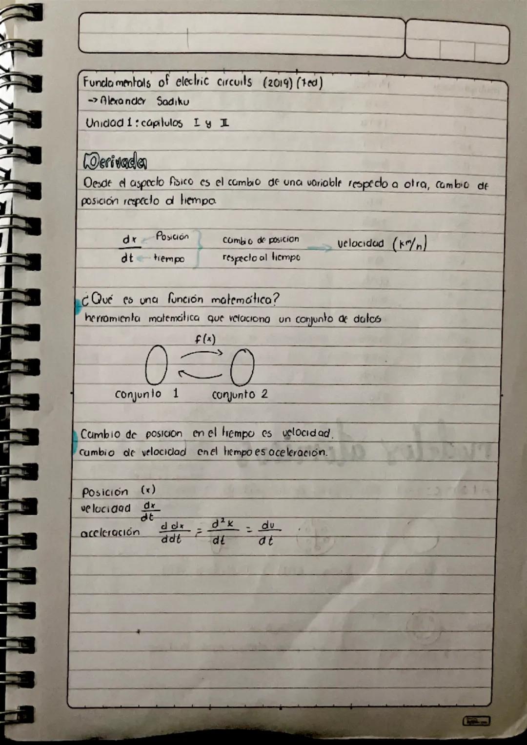 Fundamentals of electric circuils (2014) (ted)
→Alexander Sadiku
Unidad 1: capitulos I y II
Derivada
Desde el aspecto fisico es el cambio de