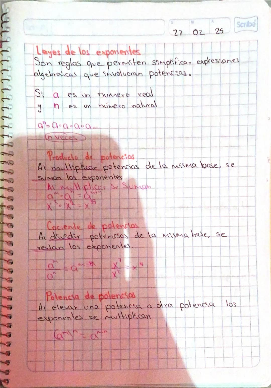 A
Scribe
27 02 25
# Leyes de los exponentes
Son reglas que permiten simplificar expresiones
algebraicas que involucran potencias.
Si $a$ es 