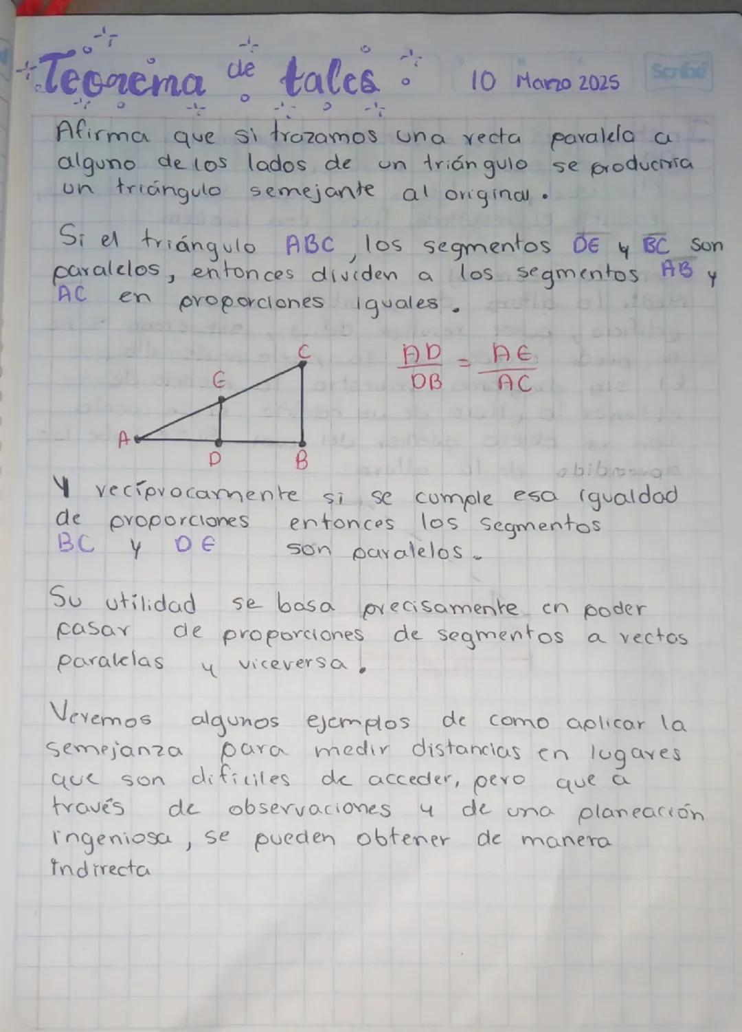 # Teorema de tales.
Scribe
10 Marzo 2025

Afirma que si trazamos una recta paralela a
alguno de los lados de un triángulo se produciría
un t