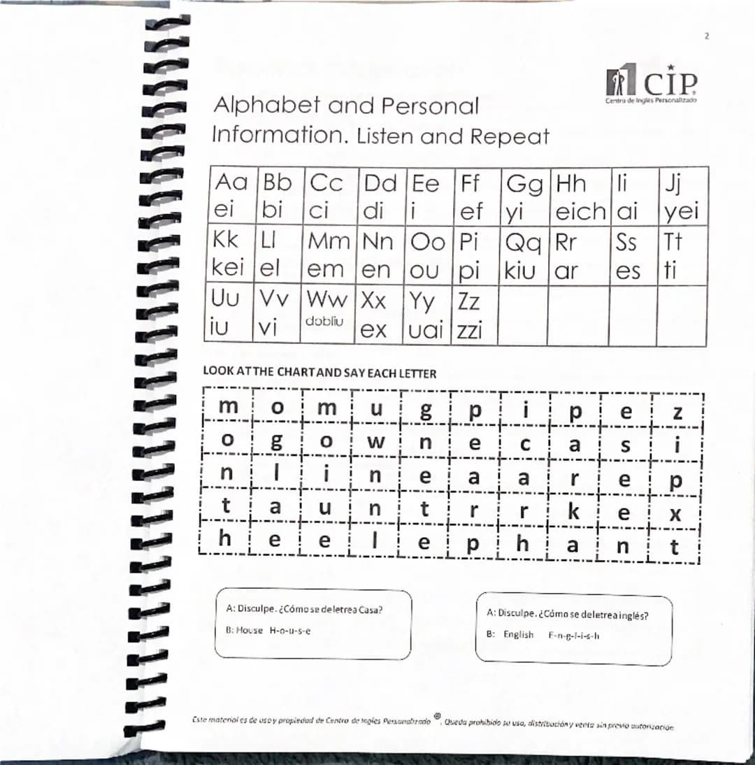 CIP
Alphabet and Personal
Information. Listen and Repeat
Aa Bb Cc Dd Ee Ff
ei bi ci di i ef
Mm Nn Oo Pi
em en ou pi
Centro de Ingles Persona