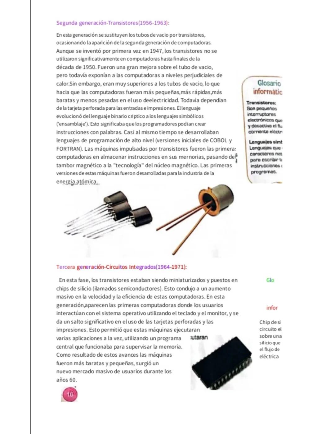 Segunda generación-Transistores (1956-1963):

En esta generación se sustituyen los tubos de vacio por transistores,
ocasionando la aparición