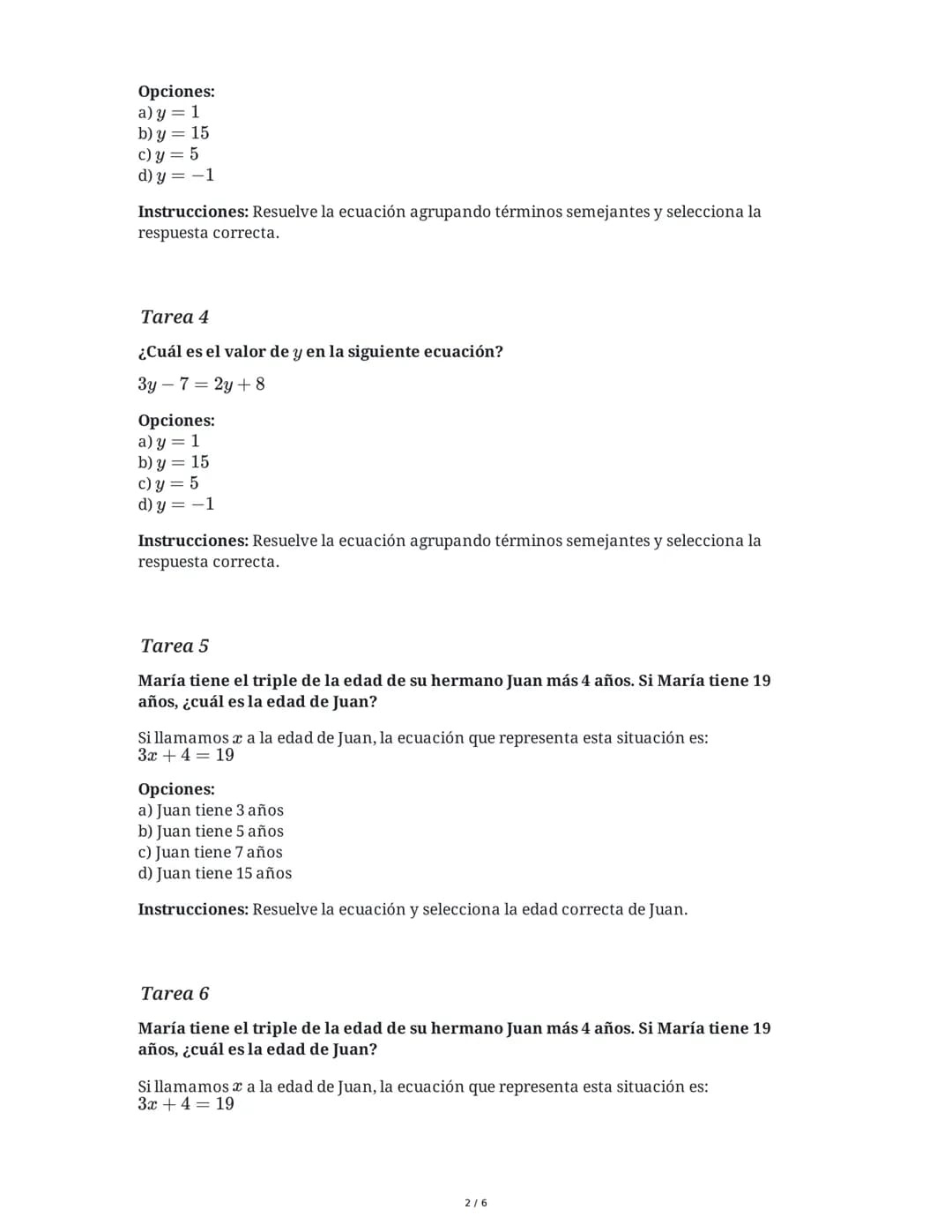 # Ecuaciones Básicas: Examen de Matemáticas Secundaria

29 May 2025

## Tarea 1

Resuelve la siguiente ecuación lineal:

$2x + 5 = 13$

Opci
