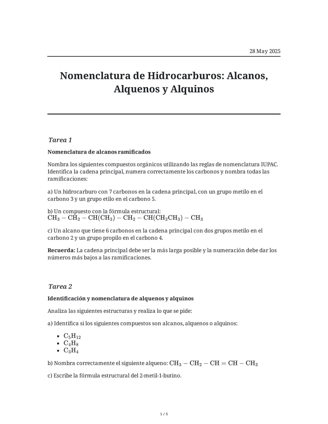 28 May 2025
Nomenclatura de Hidrocarburos: Alcanos,
Alquenos y Alquinos
Tarea 1
Nomenclatura de alcanos ramificados
Nombra los siguientes co