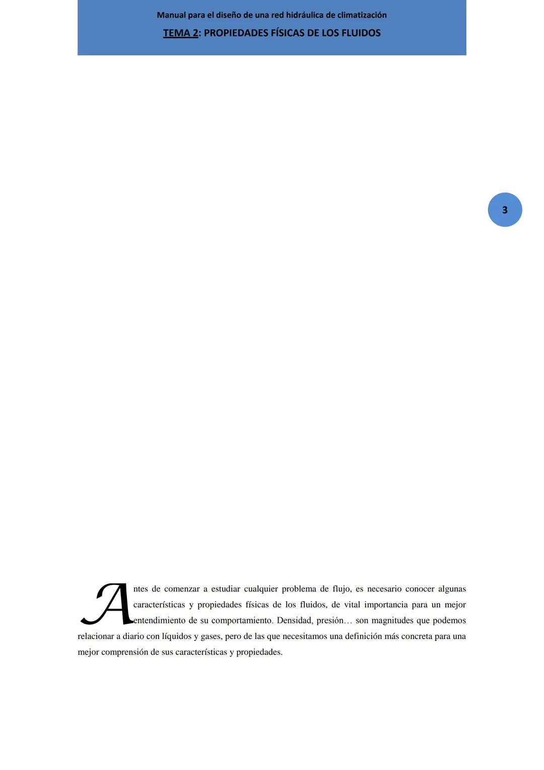 Manual para el diseño de una red hidráulica de climatización
TEMA 2: PROPIEDADES FÍSICAS DE LOS FLUIDOS
ntes de comenzar a estudiar cualqui