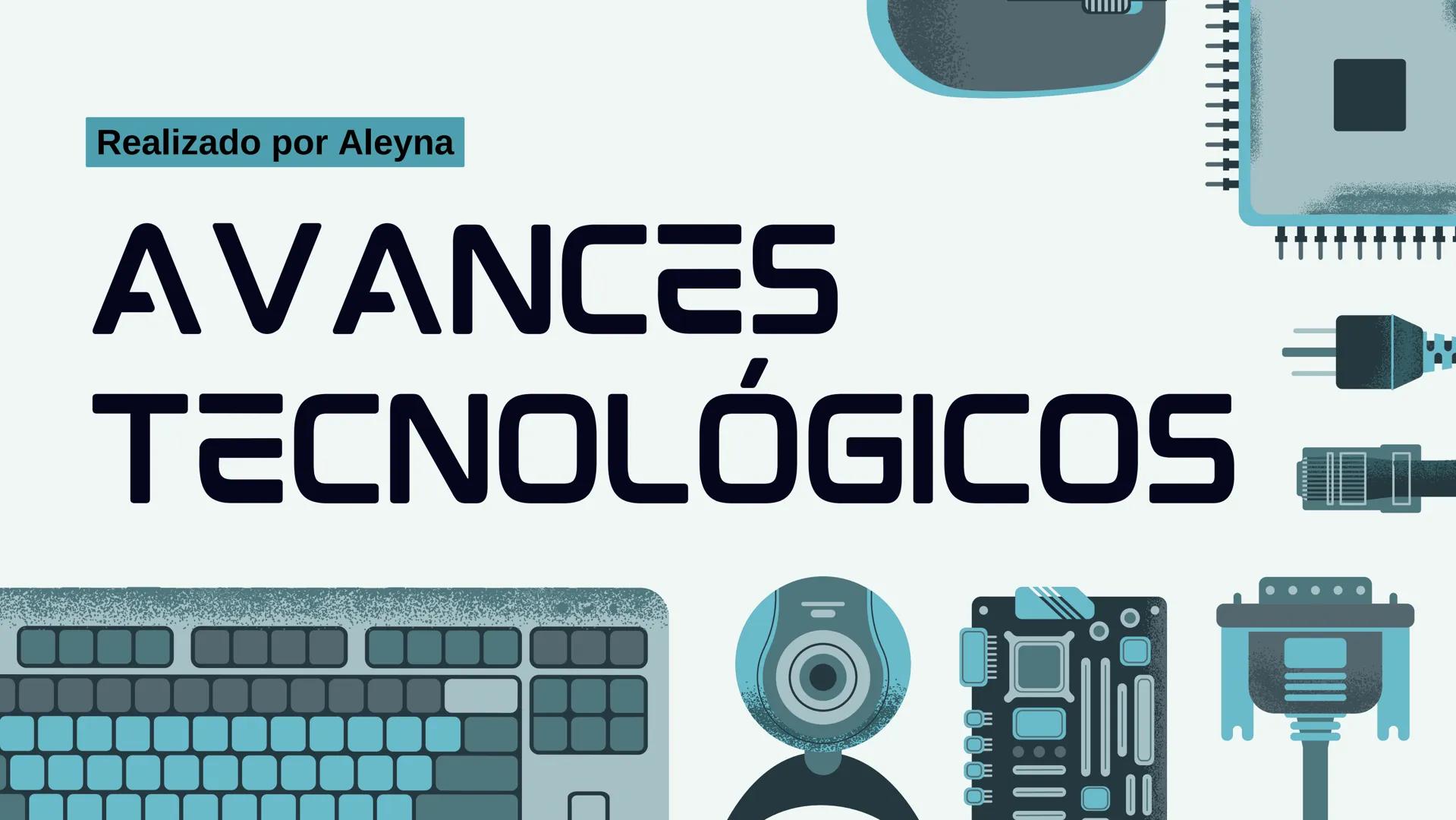 Realizado por Aleyna
AVANCES
TECNOLÓGICOS # INTRODUCCIÓN
La tecnología ha avanzado a pasos gigantescos en las
últimas décadas, transforman