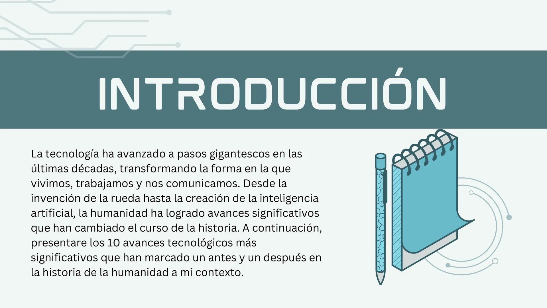 Realizado por Aleyna
AVANCES
TECNOLÓGICOS # INTRODUCCIÓN
La tecnología ha avanzado a pasos gigantescos en las
últimas décadas, transforman