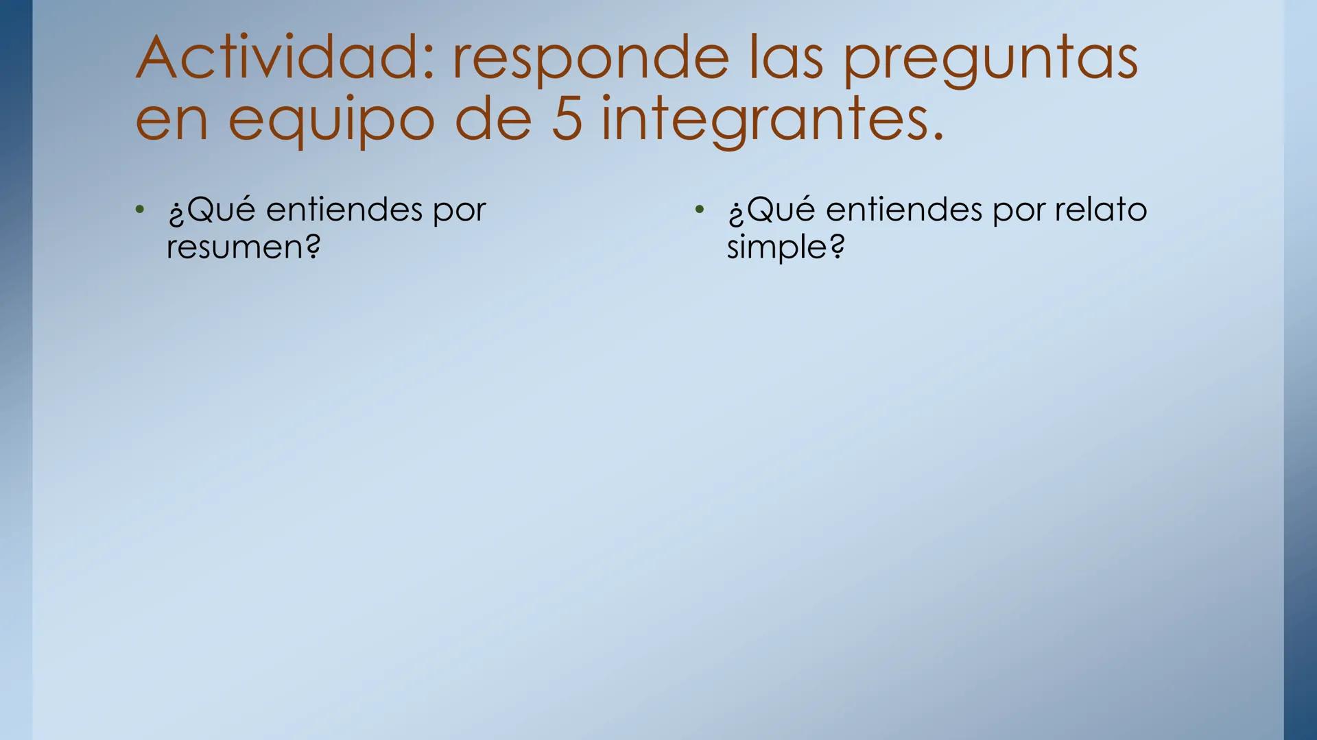 Resumen
Y
relato simple
El resumen y sus características
El relato simple y sus características. Actividad: responde las preguntas
en equip