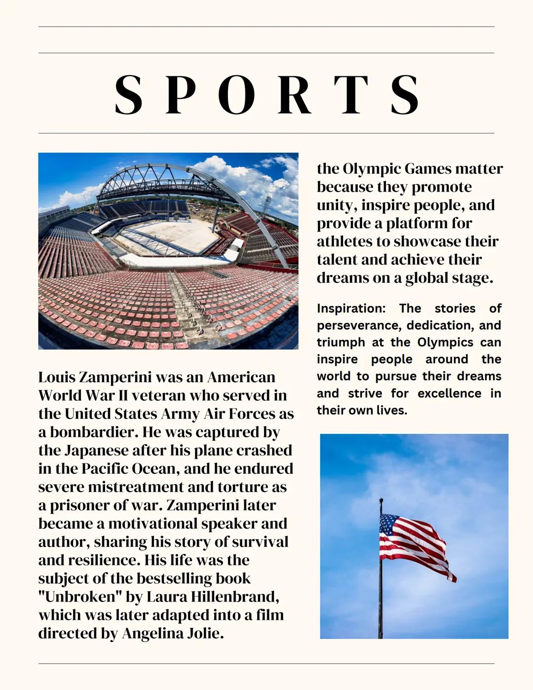 # SPORTS
Louis Zamperini was an American
World War II veteran who served in
the United States Army Air Forces as
a bombardier. He was captu