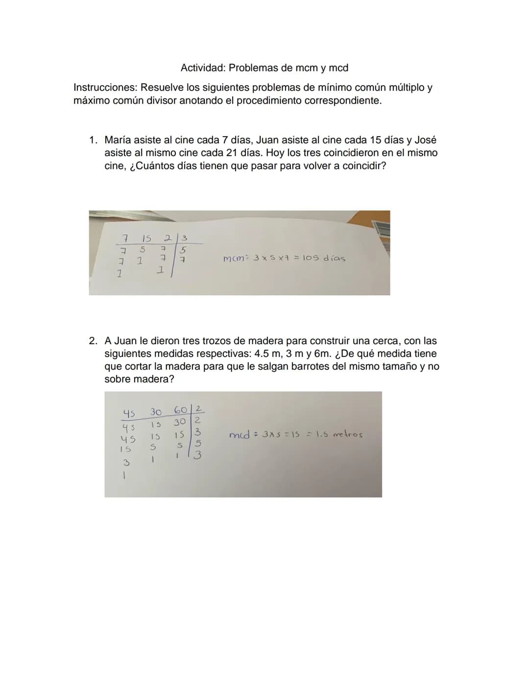 Actividad: Problemas de mcm y mcd
Instrucciones: Resuelve los siguientes problemas de mínimo común múltiplo y
máximo común divisor anotando