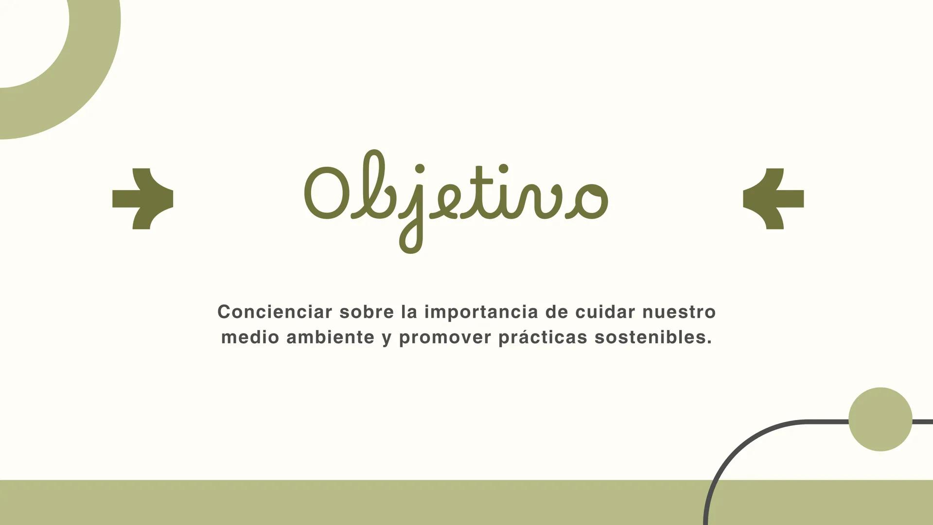 Ecología
CUIDADO DEL
MEDIO AMBIENTE +
Objetivo
Concienciar sobre la importancia de cuidar nuestro
medio ambiente y promover prácticas sosten