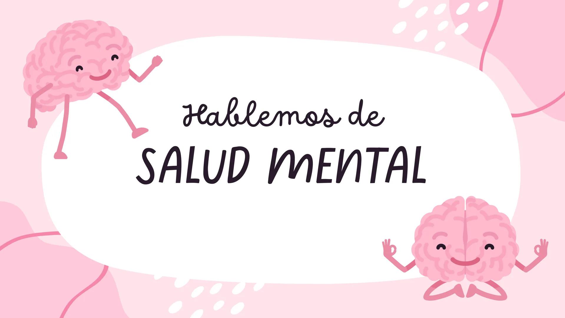 Hablemos de
SALUD MENTAL # ¿QUÉ ES LA SALUD MENTAL?
Es el estado de equilibrio que debe existir entre las personas y el
entorno socio-cultu