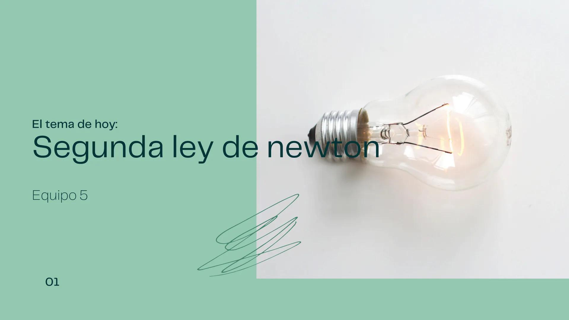 El tema de hoy:
Segunda ley de newton
Equipo 5
01 =
|||
Definición de la segunda ley
de newton
La segunda ley de Newton define la relación
