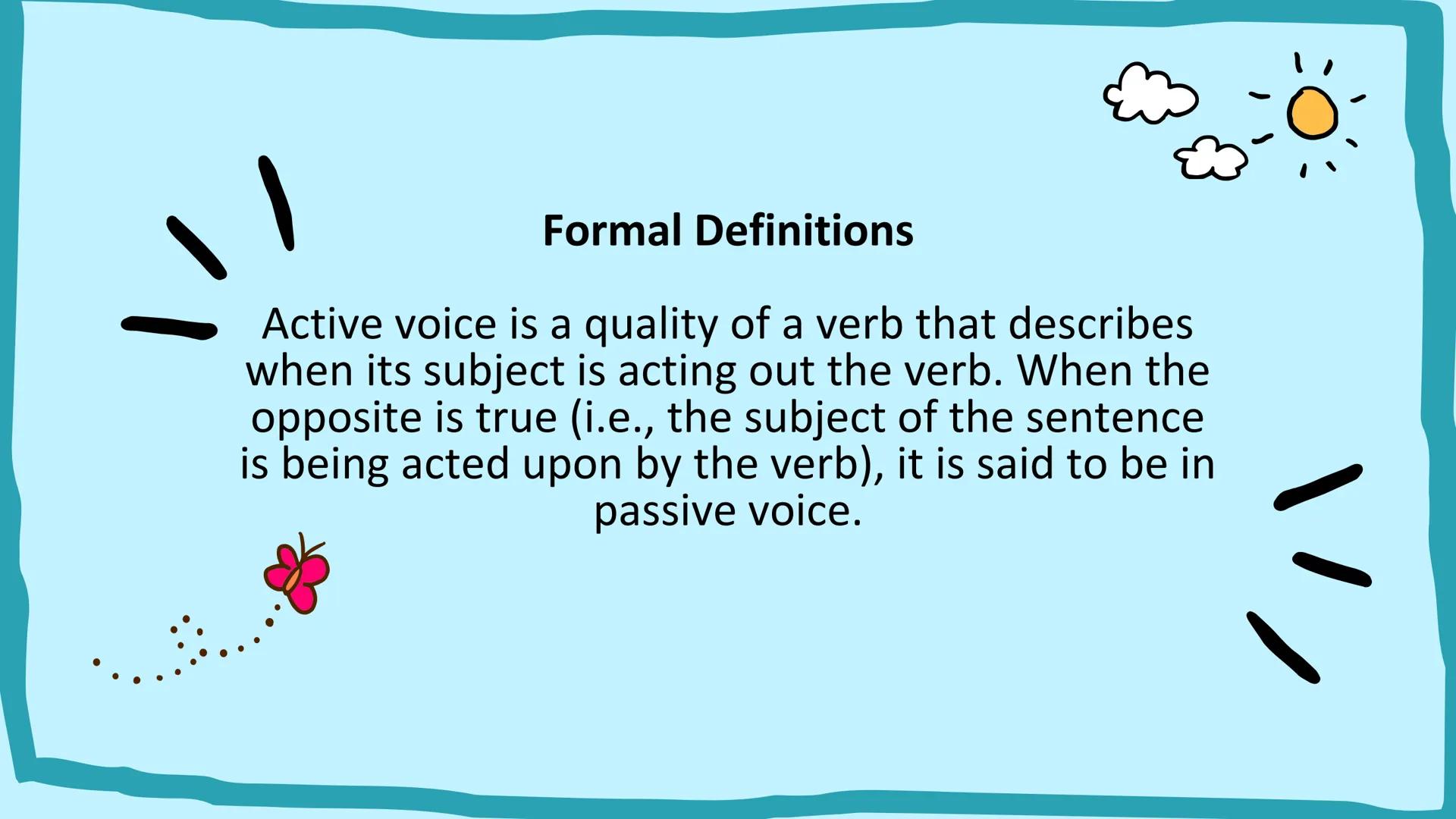 # ACTIVE VOICE
## VS
# PASSIVE VOICE
A
B
C # What Is Active
# Voice?
A verb is said to be in "active
voice" when
the subject performs t