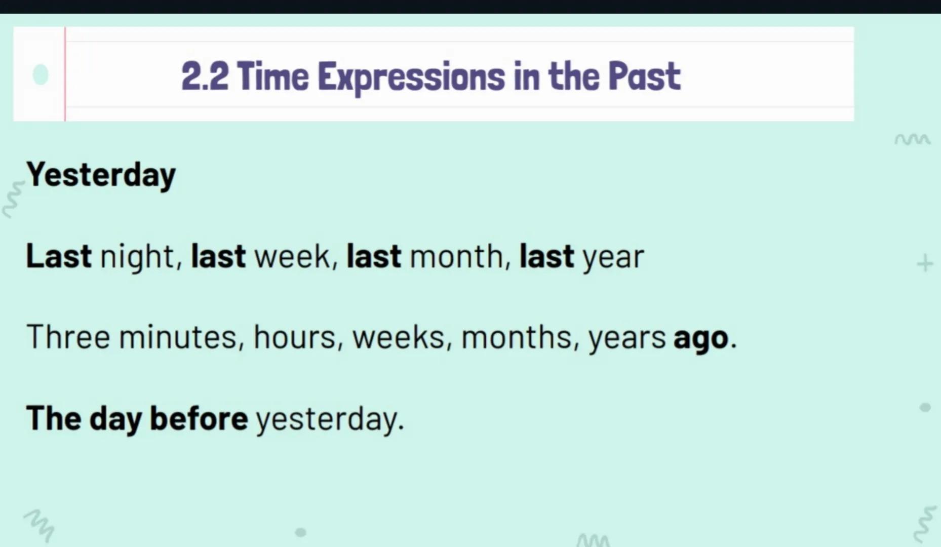 M
W
m
+
M
PAST SIMPLE
+
M
P
W M
⚫2.1 THE PAST SIMPLE
SPELLING:
1) We usually add -ed-> worked started
2) If the verb ends in -e, add -d. liv