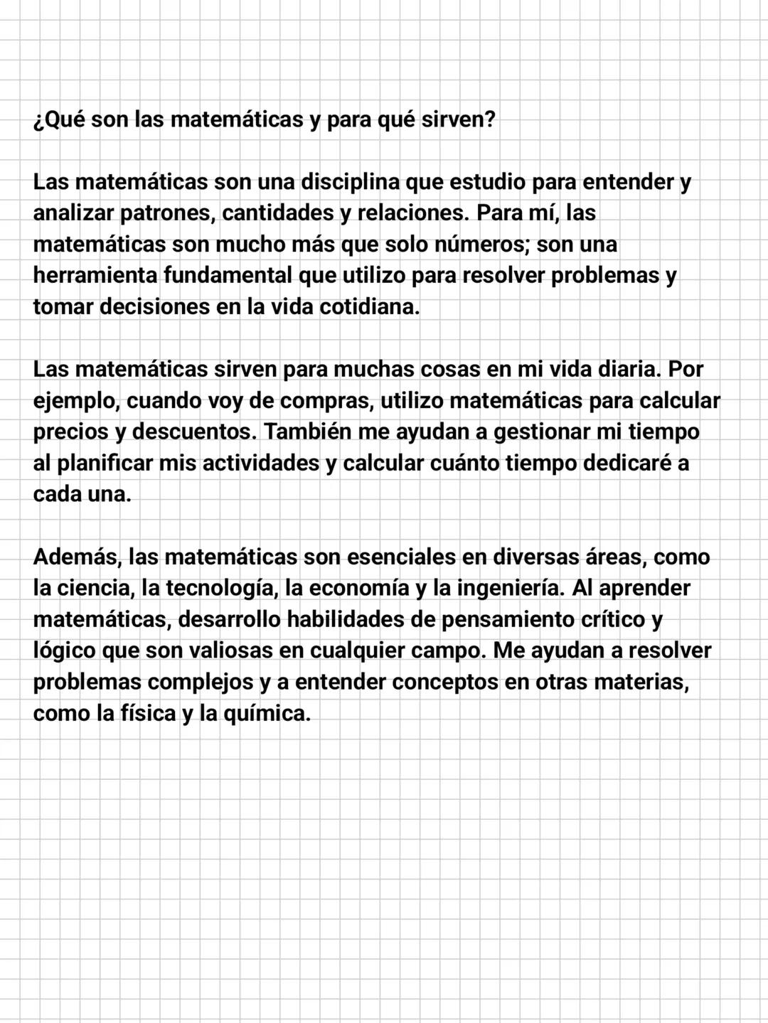 ¿Qué son las matemáticas y para qué sirven?
Las matemáticas son una disciplina que estudio para entender y
analizar patrones, cantidades y r