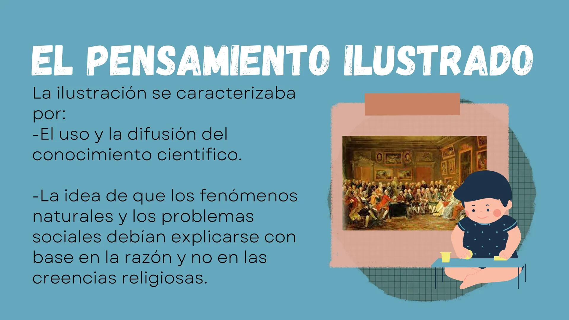 Causas de la
independencia de
México # EL PENSAMIENTO ILUSTRADO
La ilustración se caracterizaba
por:
-El uso y la difusión del
conocimiento