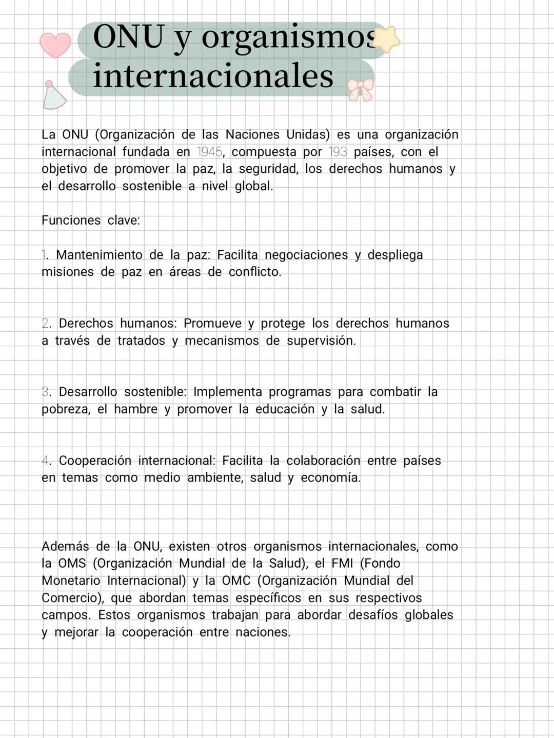 ONU y organismos
internacionales
La ONU (Organización de las Naciones Unidas) es una organización
internacional fundada en 1945, compuesta p
