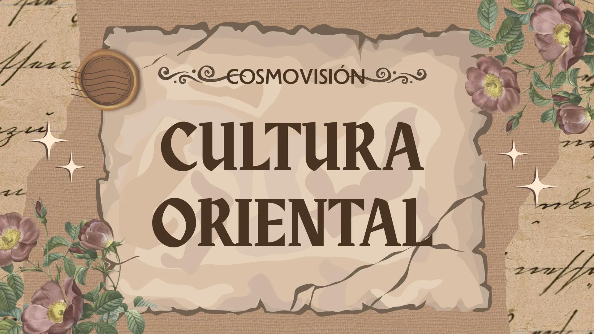 ## COSMOVISIÓN
# CULTURA
# ORIENTAL u
# ¿Qué es?
La cultura oriental, también conocida como
civilización oriental e históricamente como cu