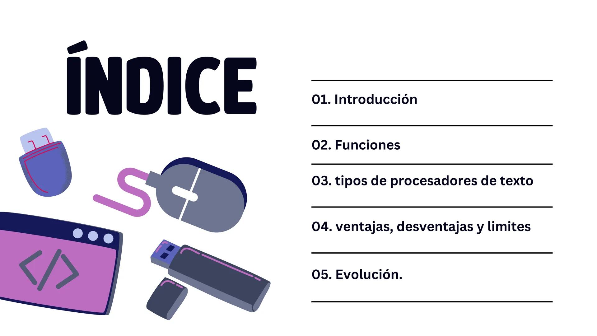# PROCESADORES
# DE TEXTO # ÍNDICE
01. Introducción
</>
02. Funciones
03. tipos de procesadores de texto
04. ventajas, desventajas y l