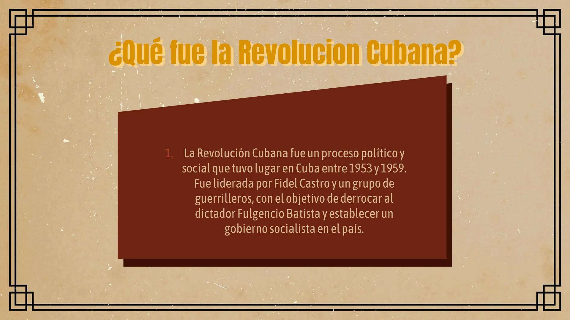 # REVOLUCIÓN CUBANA # 1953-1959 # ¿Qué fue la Revolucion Cubana?
1. La Revolución Cubana fue un proceso político y
social que tuvo lugar en