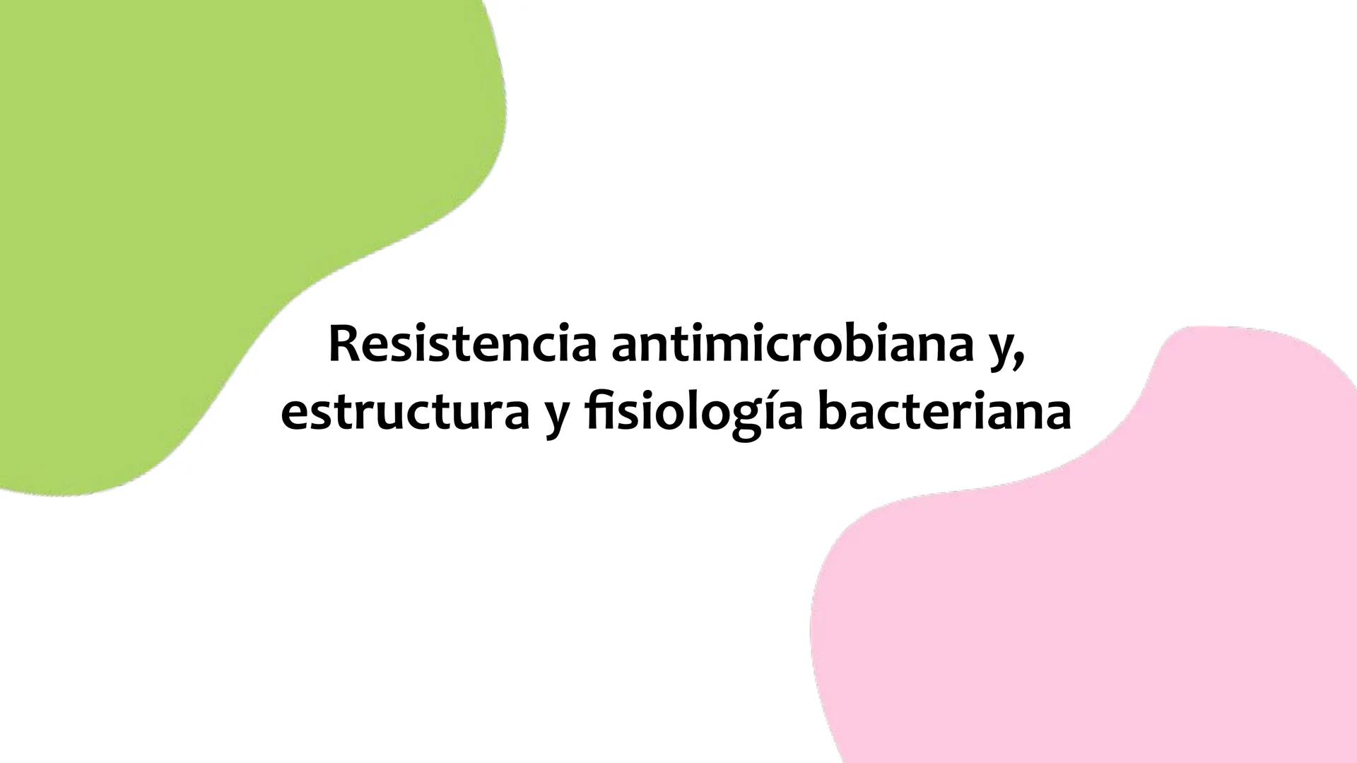 # Resistencia antimicrobiana y,
estructura y fisiología bacteriana Resistencia
antimicrobiana
Capacidad que tiene una bacteria
para sobrev