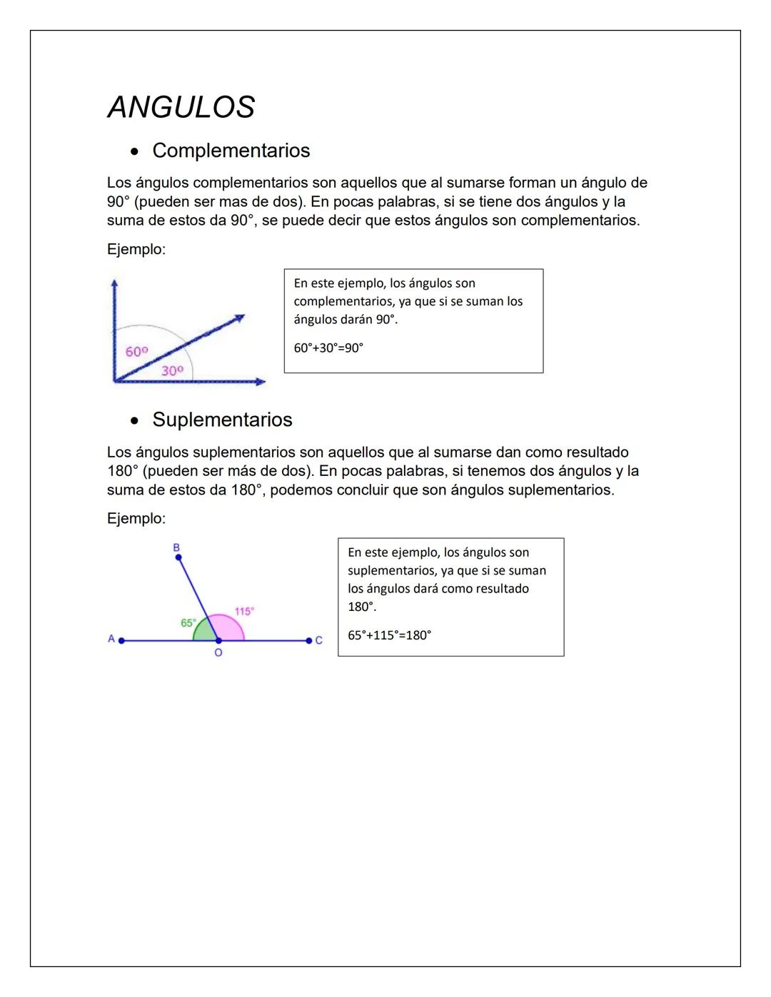 ANGULOS
• Complementarios
Los ángulos complementarios son aquellos que al sumarse forman un ángulo de
90° (pueden ser mas de dos). En pocas
