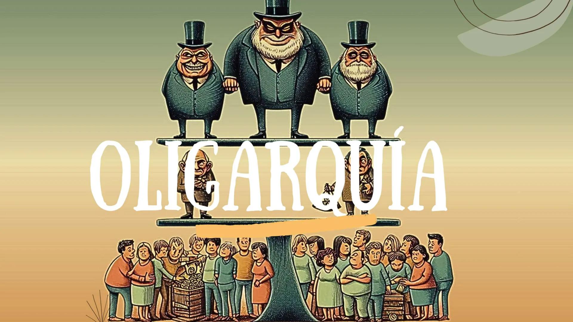# OLIGARQUÍA # ¿QUÉ ES LA OLIGARQUÍA?
Es un sistema político en el que el
poder es controlado por un
pequeño grupo de personas.
Proviene d