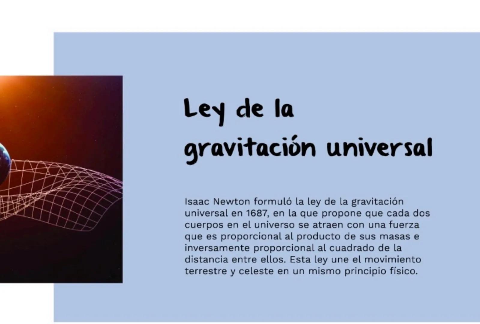# Ley de la
gravitación universal
Isaac Newton formuló la ley de la gravitación
universal en 1687, en la que propone que cada dos
cuerpos e
