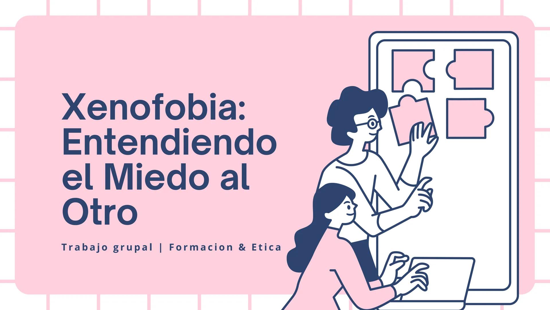 Xenofobia:
Entendiendo
el Miedo al
Otro
Trabajo grupal | Formacion & Etica Definición:
Xenofobia: Miedo, desconfianza o rechazo
hacia person