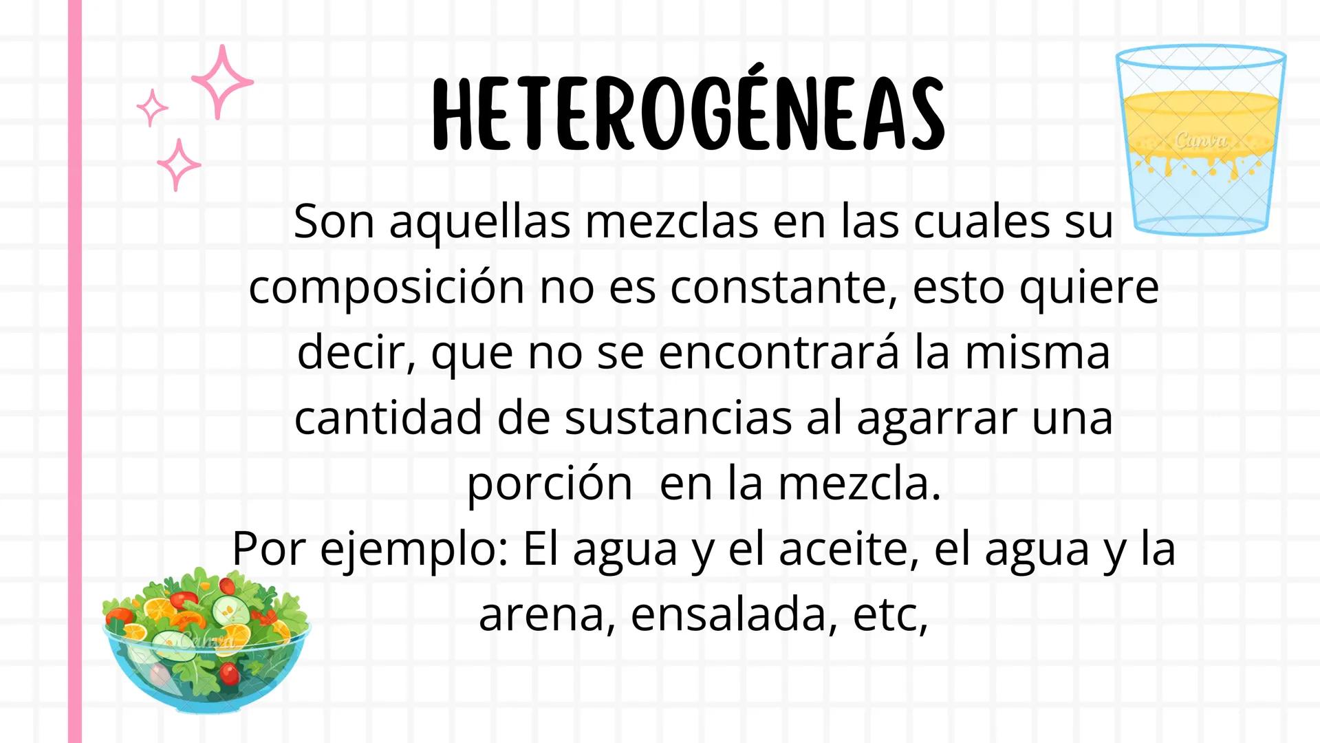 д
CVL
TIPOS DE
MEZCLAS い
¿QUÉ ES UNA MEZCLA?
Es aquella combinación de dos o más sustancias
puras o impuras
Canva H
ESTAS SE DIVIDEN EN:
Can