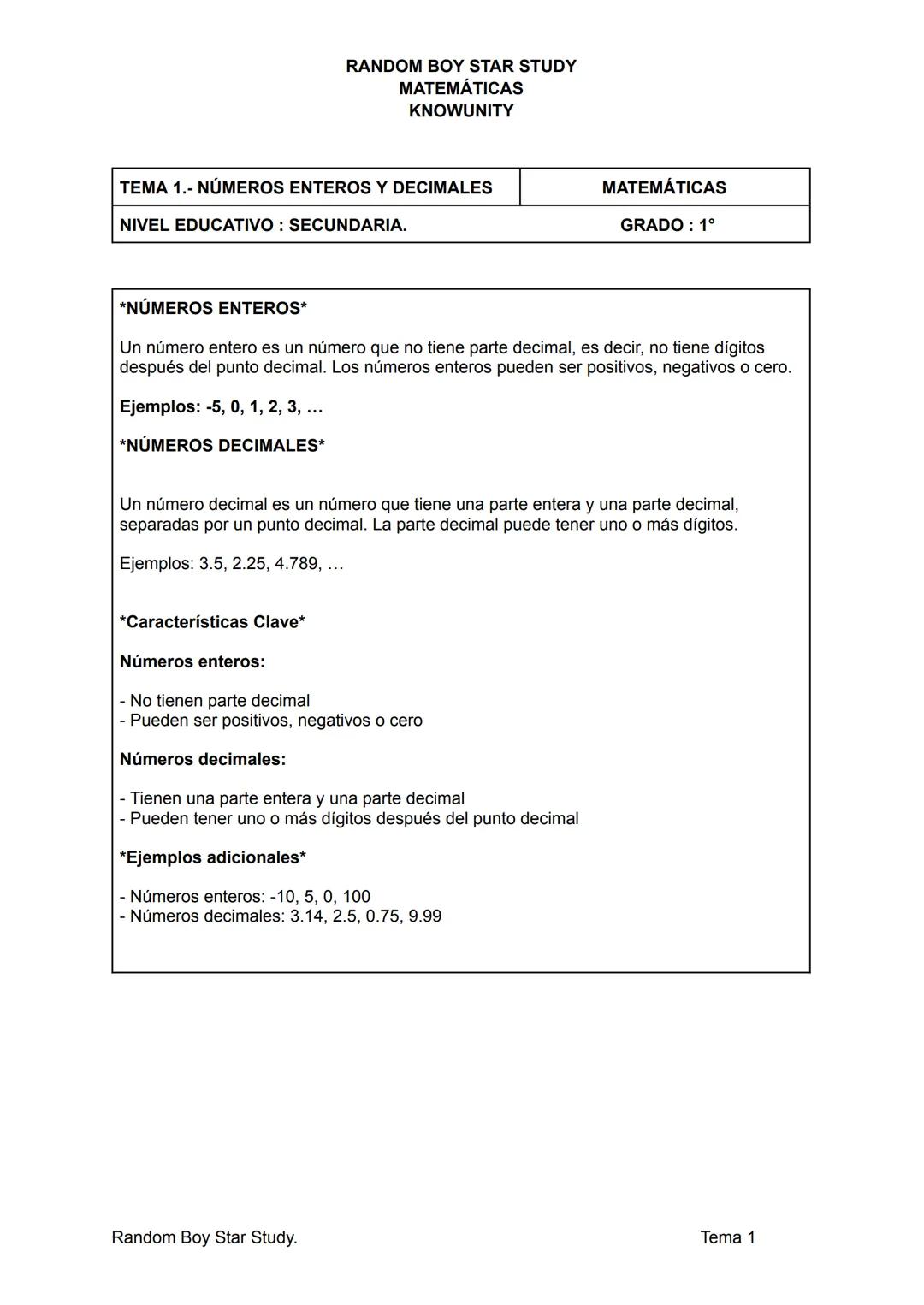 RANDOM BOY STAR STUDY
MATEMÁTICAS
KNOWUNITY
TEMA 1.- NÚMEROS ENTEROS Y DECIMALES
NIVEL EDUCATIVO: SECUNDARIA.
MATEMÁTICAS
GRADO: 1°
*NÚMER