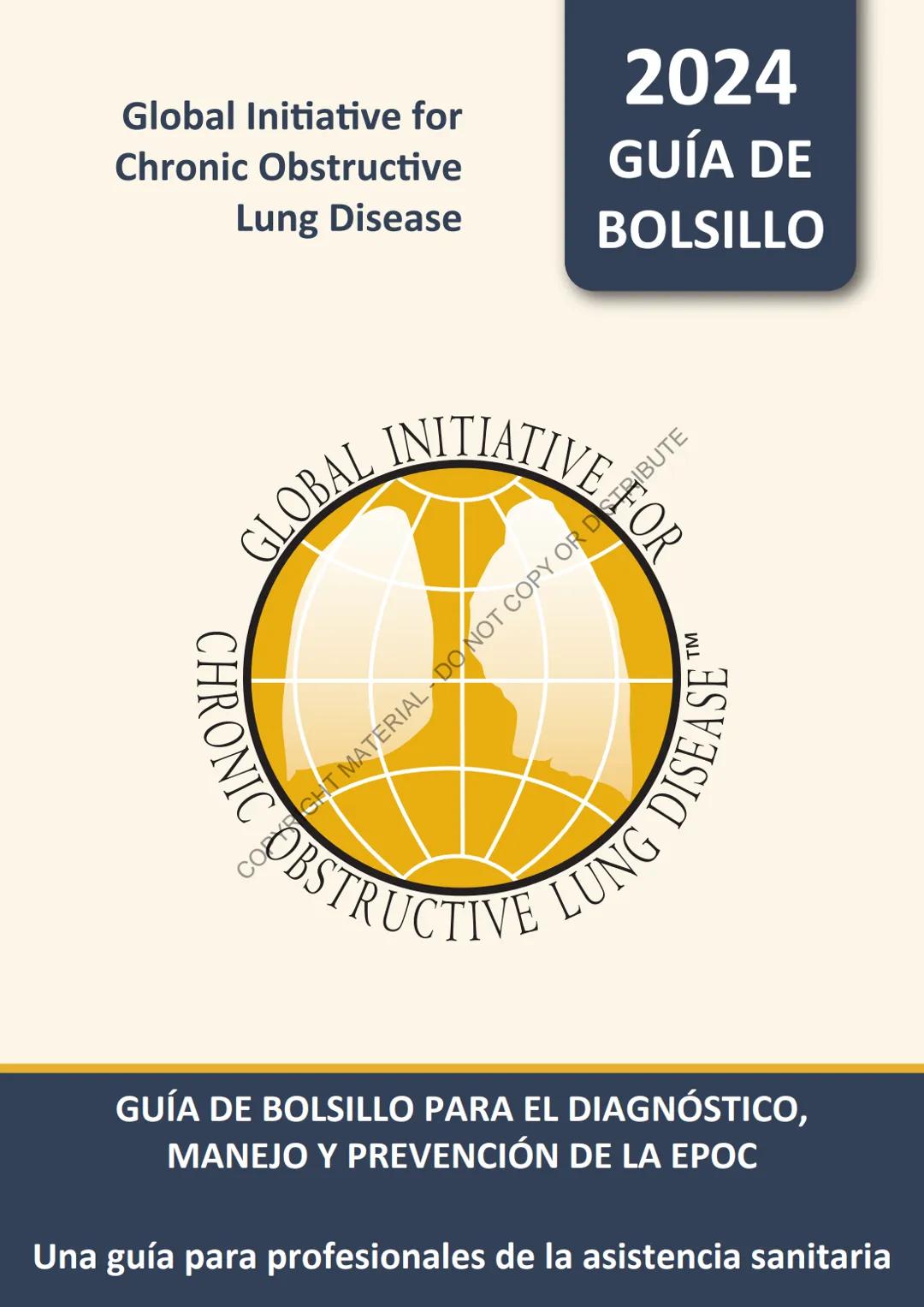 Global Initiative for
Chronic Obstructive
Lung Disease
2024
GUÍA DE
BOLSILLO
GLOBAL INITIATIV
음
GHT MATERIAL - DO NOT COPY OR DISTRIBUTE
C
