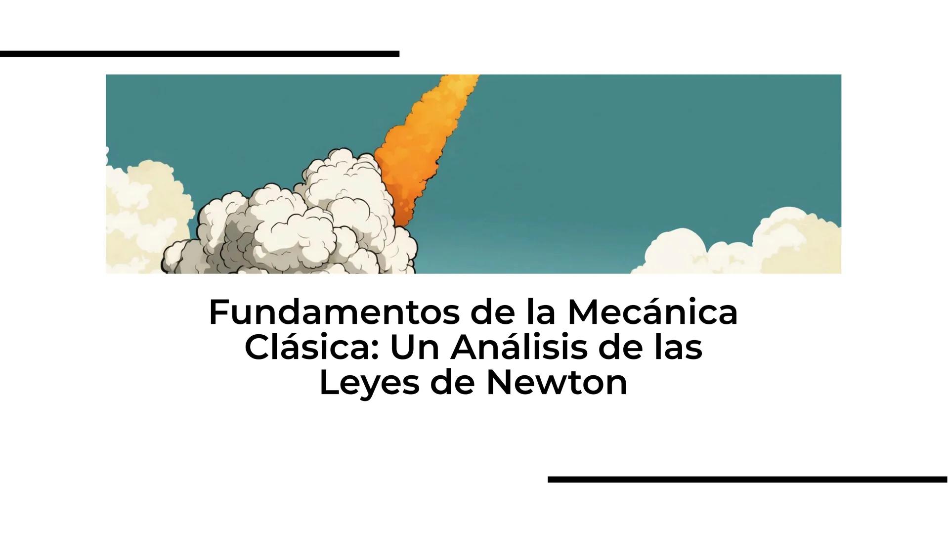 Fundamentos de la Mecánica
Clásica: Un Análisis de las
Leyes de Newton Introducción a la Mecánica Clásica
La Mecánica Clásica es la rama
de