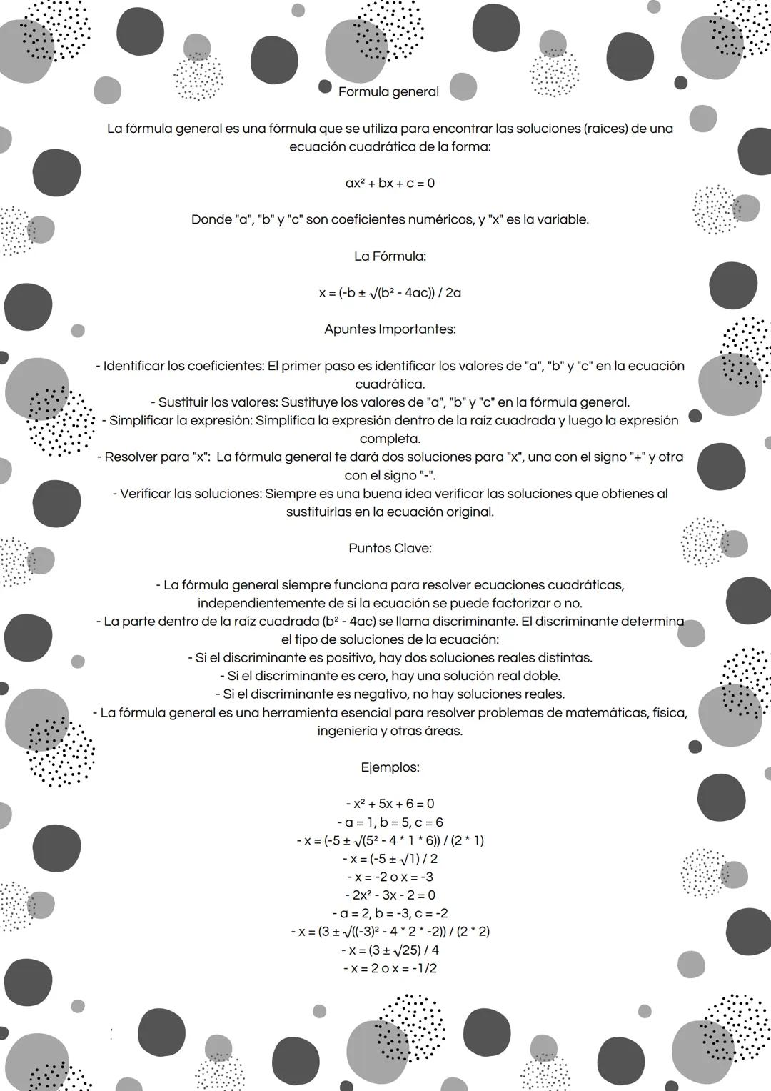 Formula general
La fórmula general es una fórmula que se utiliza para encontrar las soluciones (raíces) de una
ecuación cuadrática de la for