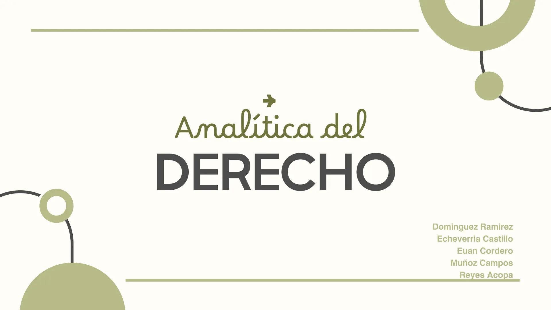 # Analítica del
# DERECHO
Dominguez Ramirez
Echeverria Castillo
Euan Cordero
Muñoz Campos
Reyes Acopa # Índice de
CONTENIDO
01. Objetivos