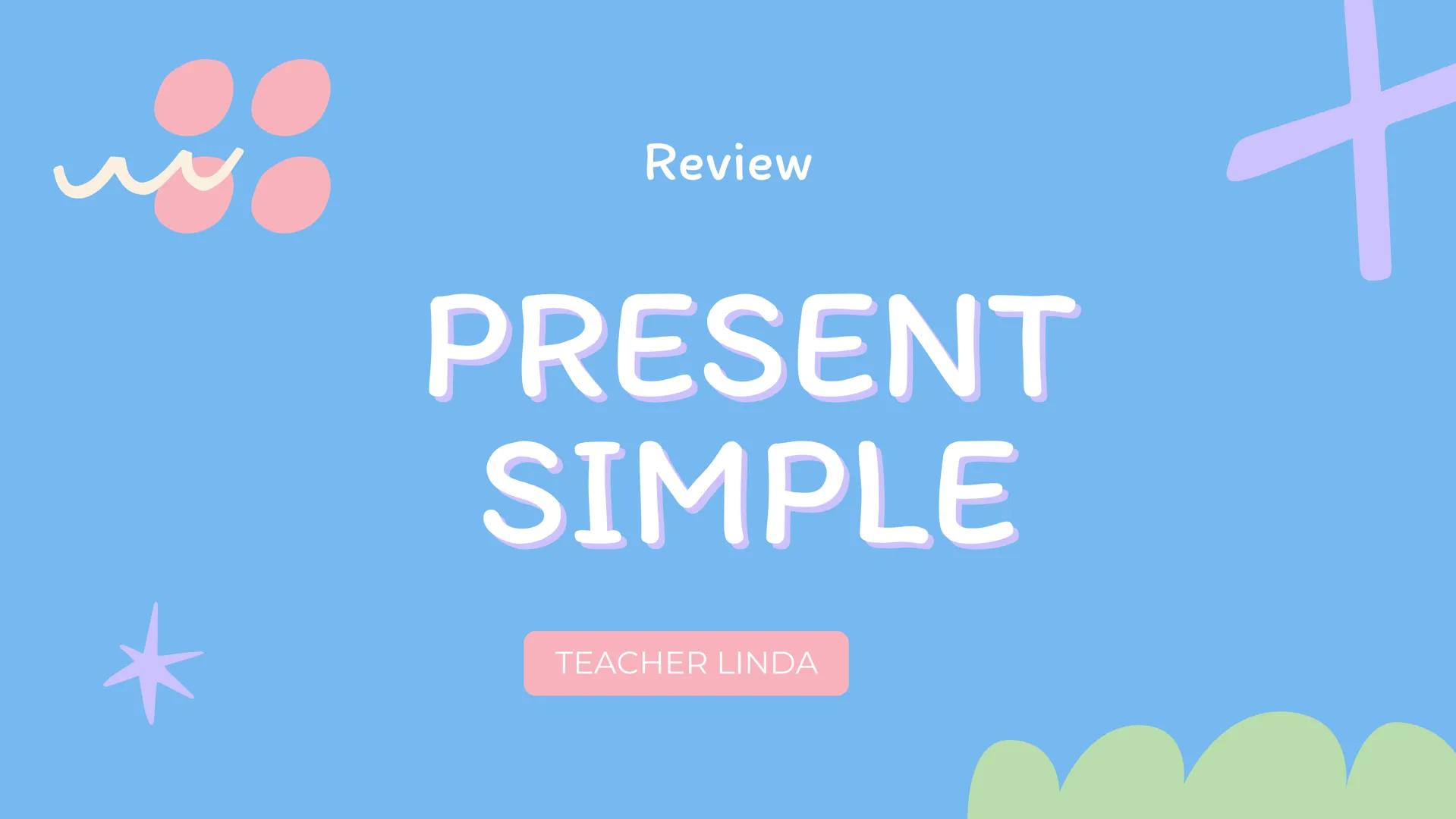 Review
PRESENT
SIMPLE
TEACHER LINDA We use the present simple for things that are generally true or
that habitually happen.
+
I WORK.
YO