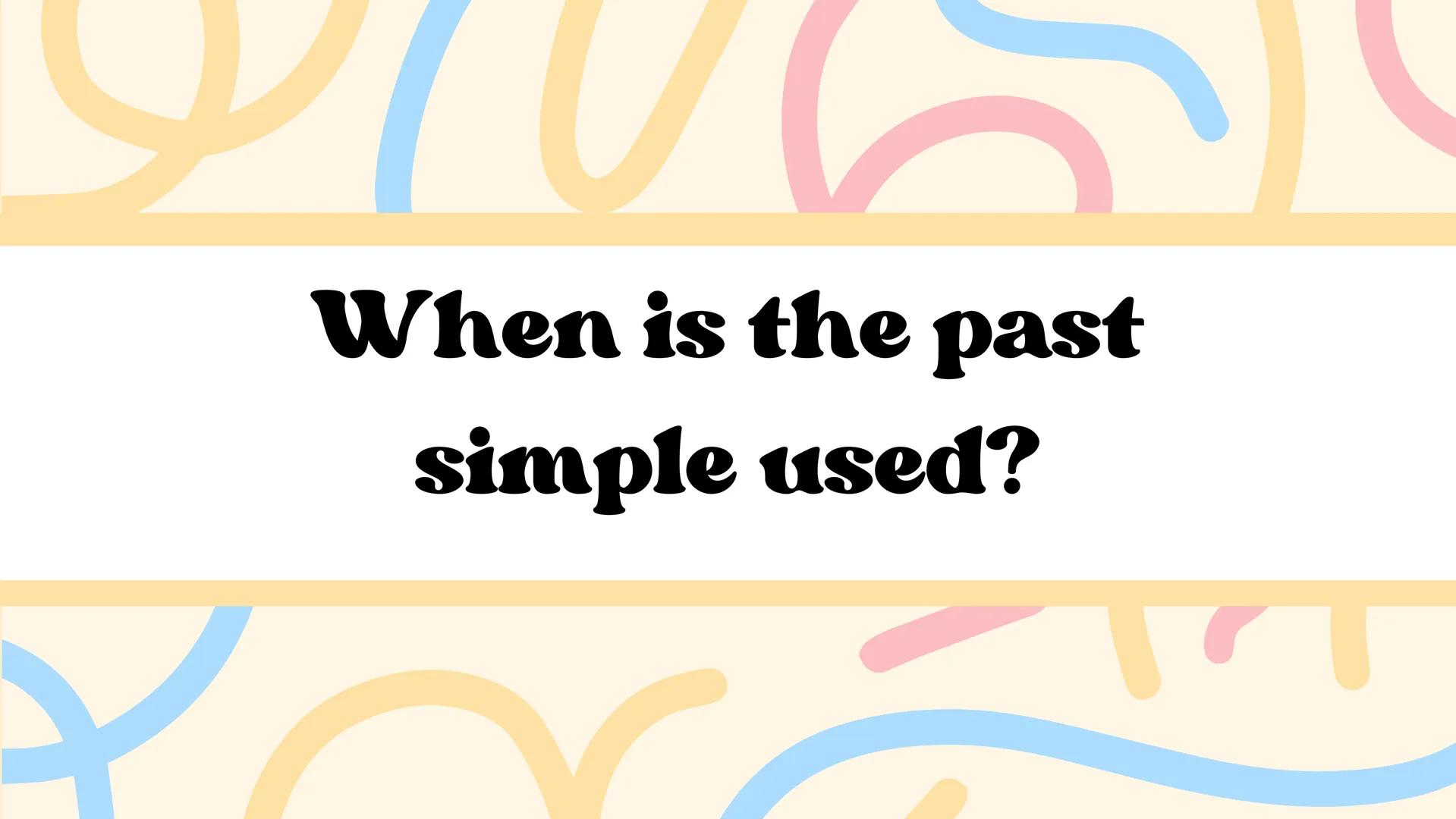 # Past Simple Is a verb tense that expresses situations or actions
that took place in the past, and although they may be
in the recent or di