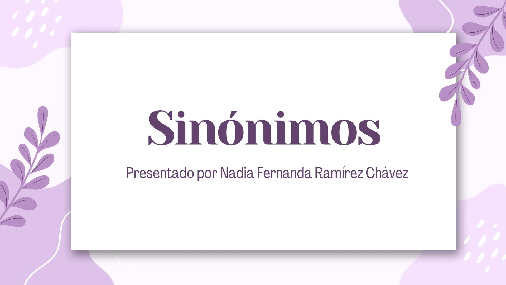 LA SINONIMIA,
ANTONIMIA.
PARONIMIA Y
HOMONIMIA Sinónimos
Presentado por Nadia Fernanda Ramírez Chávez 1
SINÓNIMOS TOTALES
• Son palabras que