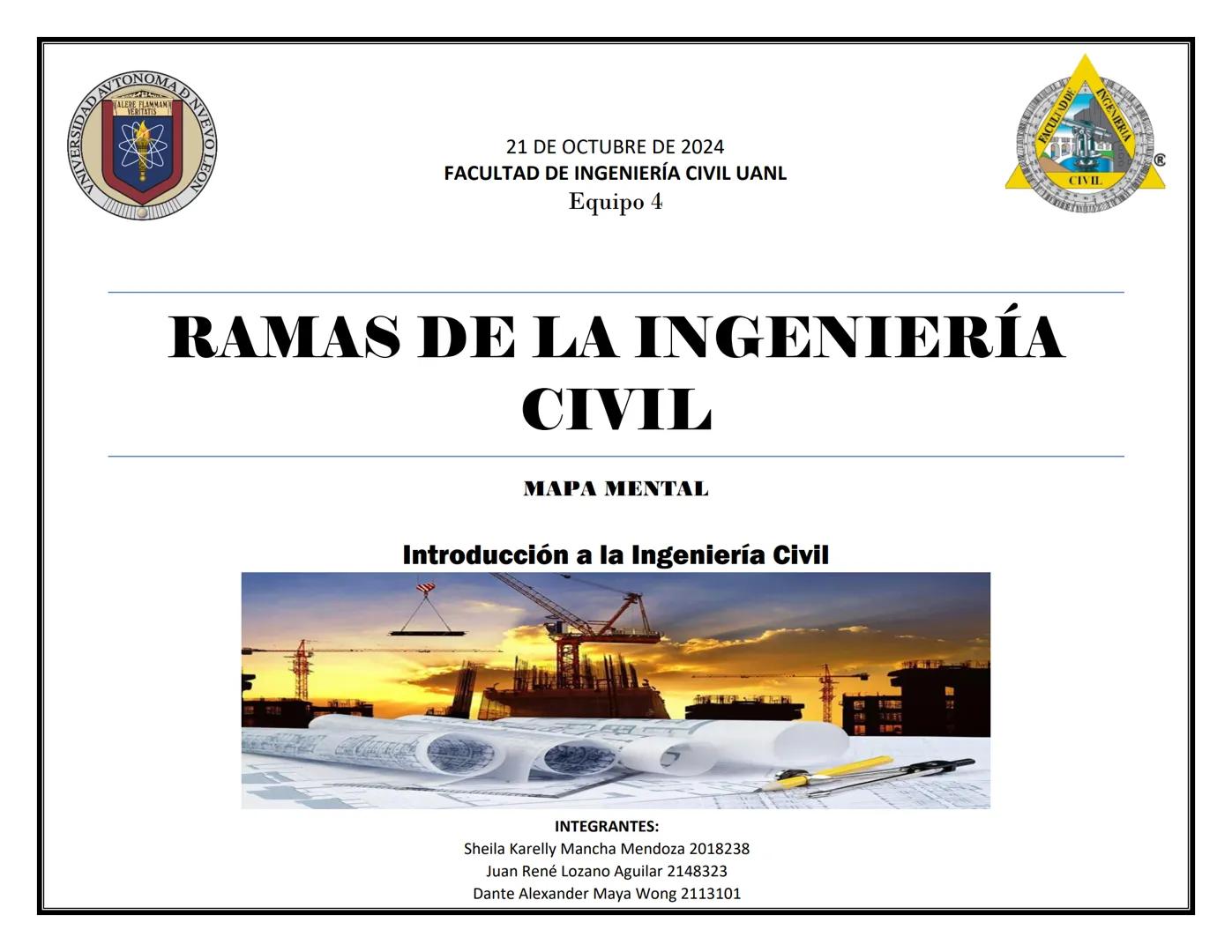 ### UNIV
### AUTONOMA D NVEV
ALERE FLAMMAN
21 DE OCTUBRE DE 2024
FACULTAD DE INGENIERÍA CIVIL UANL
Equipo 4
FACULTAD DE
# RAMAS DE LA ING