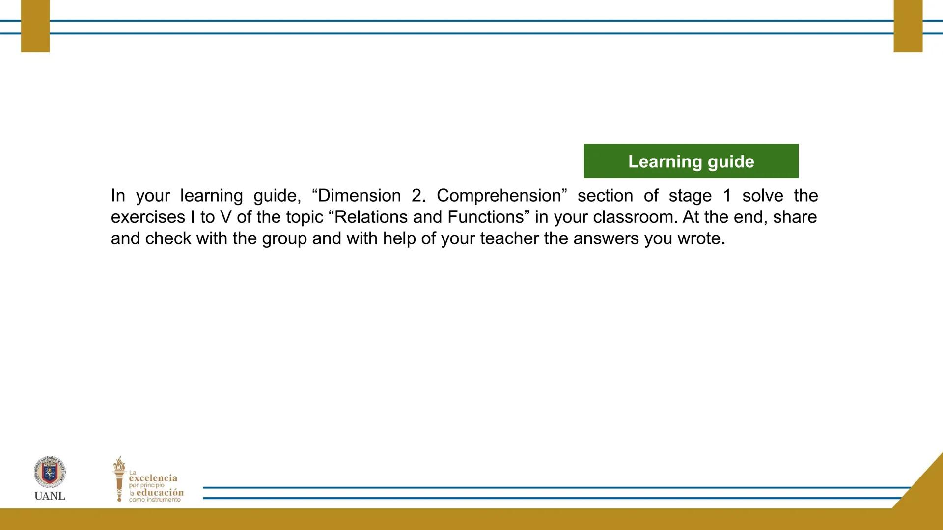 FUNCTIONS AND RELATIONS
STAGE 1:
Presentation
UANL
UNIVERSIDAD AUTONOMA DE NUEVO LEÓN
La
excelencia
por principio
la educación
como instr