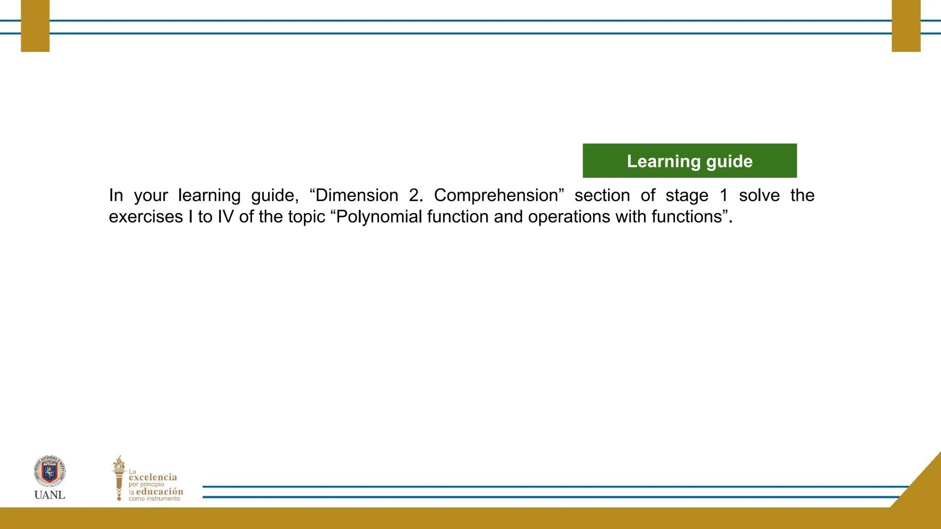 FUNCTIONS AND RELATIONS
STAGE 1:
Presentation
UANL
UNIVERSIDAD AUTONOMA DE NUEVO LEÓN
La
excelencia
por principio
la educación
como instr