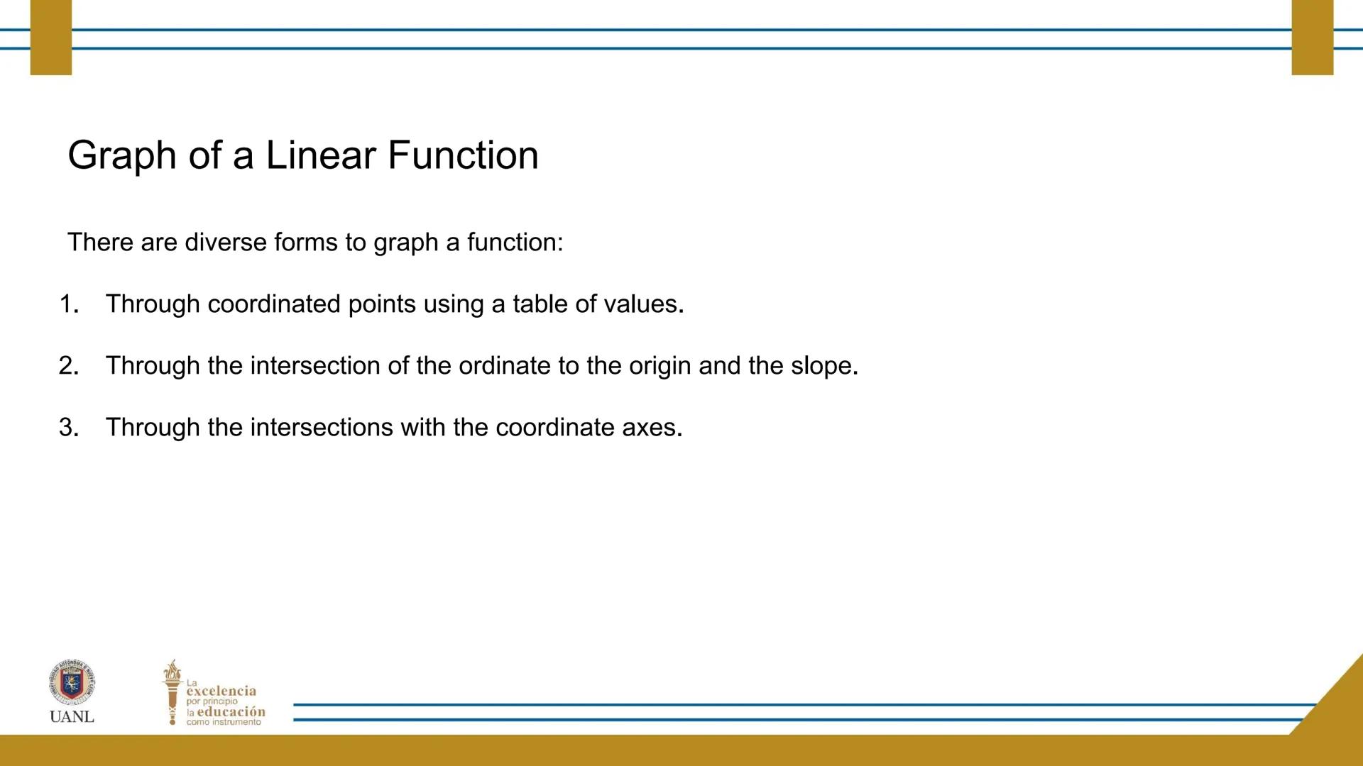 FUNCTIONS AND RELATIONS
STAGE 1:
Presentation
UANL
UNIVERSIDAD AUTONOMA DE NUEVO LEÓN
La
excelencia
por principio
la educación
como instr