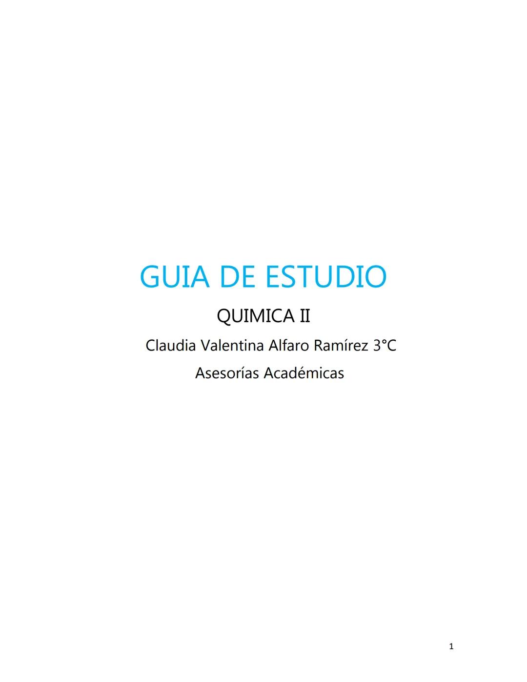 GUIA DE ESTUDIO
QUIMICA II
Claudia Valentina Alfaro Ramírez 3°C
Asesorías Académicas
1 Índice
1. Las reacciones químicas y la formación de c