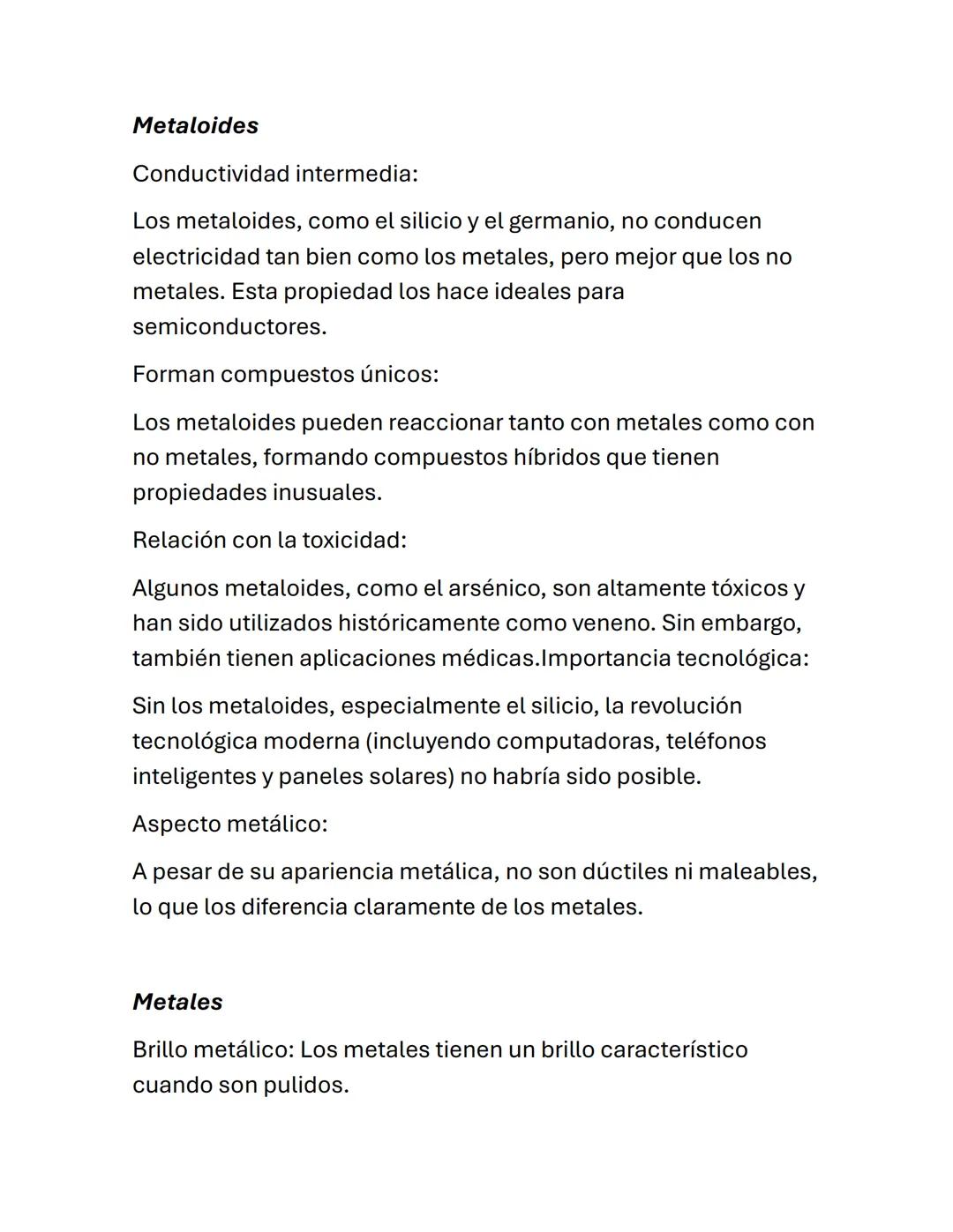 Metaloides
Conductividad intermedia:
Los metaloides, como el silicio y el germanio, no conducen
electricidad tan bien como los metales, pe